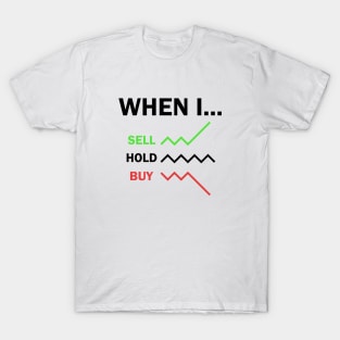 When I Sell Hold Buy Stock Market Trader T-Shirt
